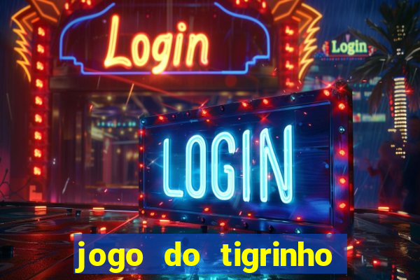 jogo do tigrinho com bonus