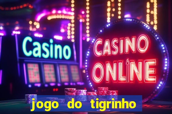 jogo do tigrinho com bonus