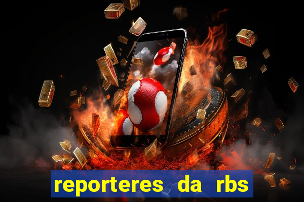 reporteres da rbs tv porto alegre