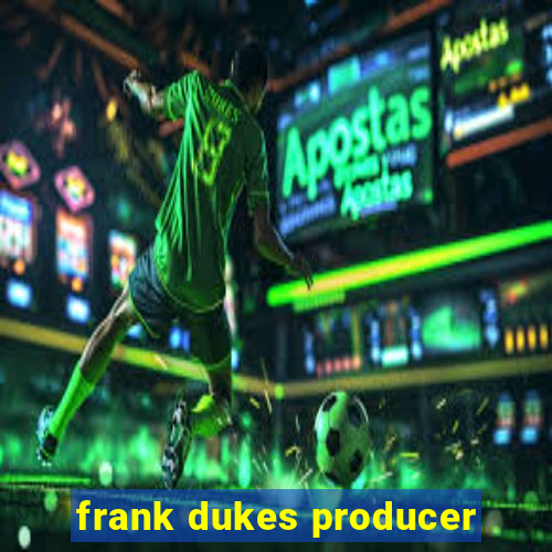 frank dukes producer