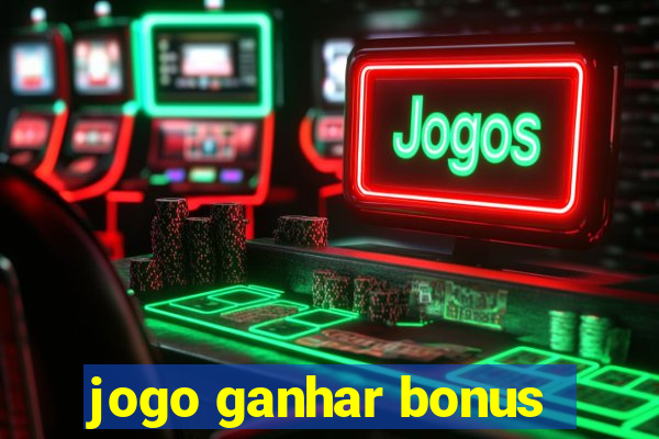 jogo ganhar bonus