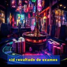 cid resultado de exames