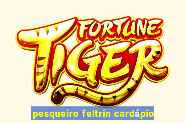 pesqueiro feltrin cardápio