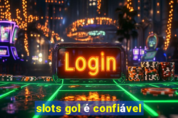 slots gol é confiável