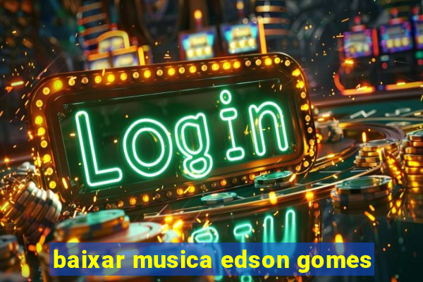 baixar musica edson gomes