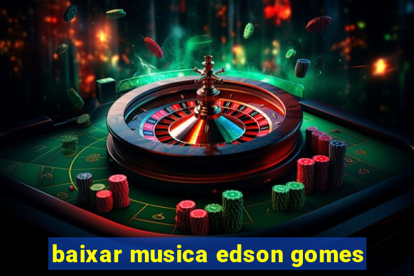 baixar musica edson gomes