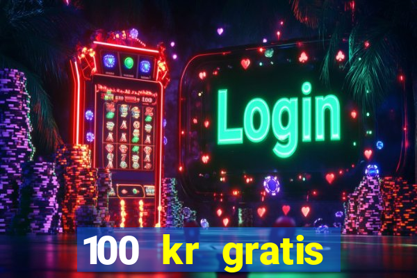 100 kr gratis casino utan ins?ttning