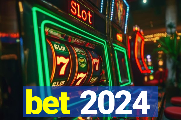 bet 2024