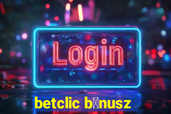 betclic b贸nusz