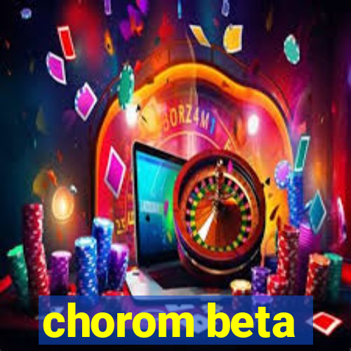 chorom beta