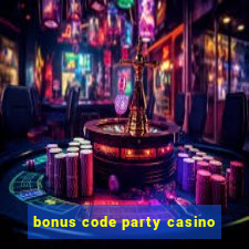 bonus code party casino