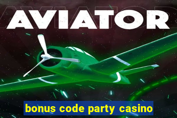 bonus code party casino