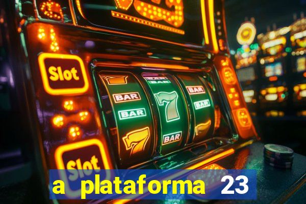 a plataforma 23 bet é confiável