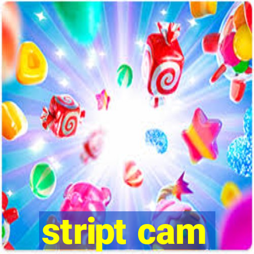 stript cam