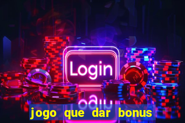 jogo que dar bonus no cadastro