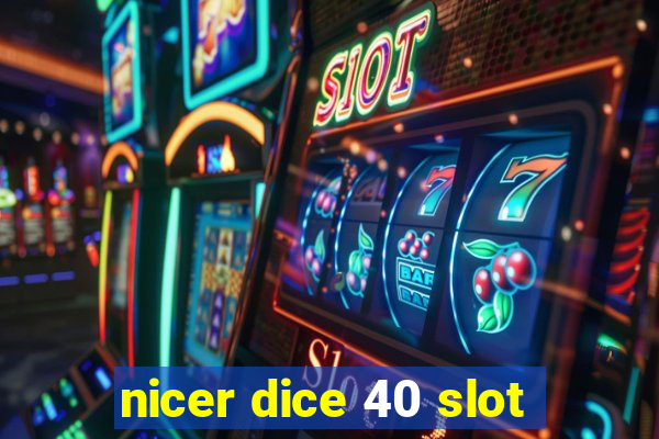 nicer dice 40 slot