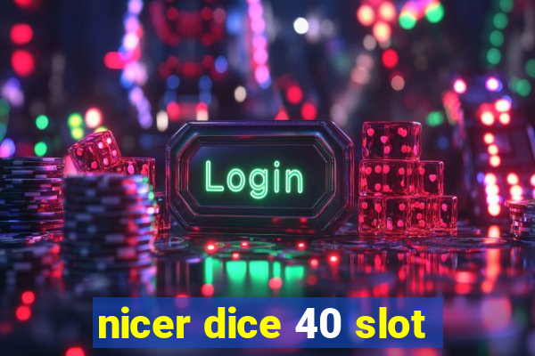 nicer dice 40 slot