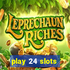 play 24 slots