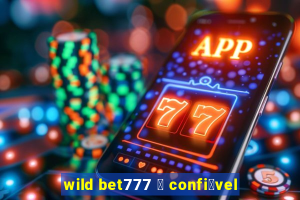 wild bet777 茅 confi谩vel