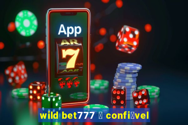 wild bet777 茅 confi谩vel