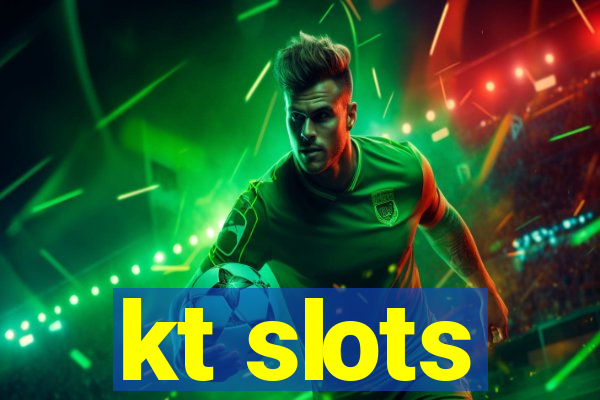 kt slots