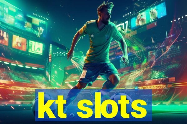 kt slots