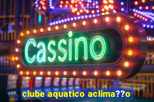 clube aquatico aclima??o