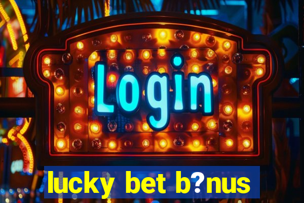 lucky bet b?nus