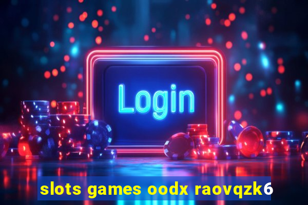 slots games oodx raovqzk6