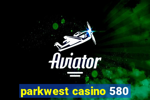 parkwest casino 580