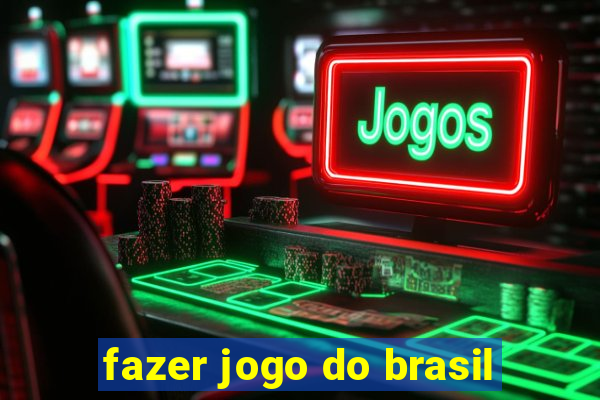 fazer jogo do brasil