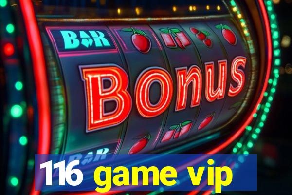 116 game vip