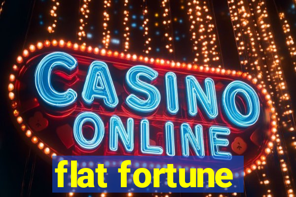 flat fortune