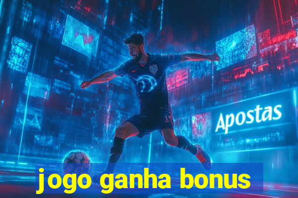 jogo ganha bonus