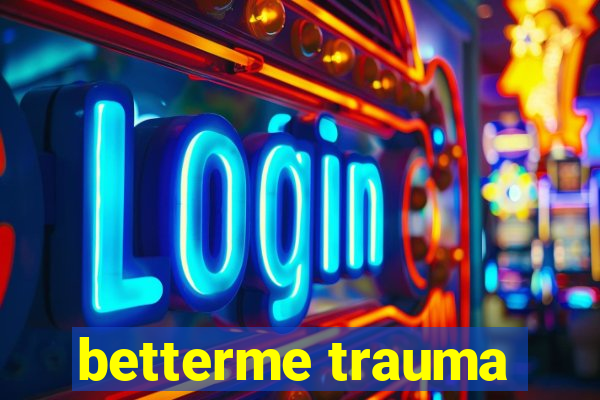 betterme trauma