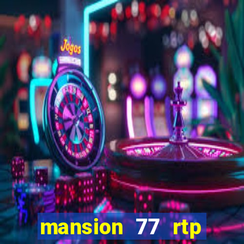 mansion 77 rtp live slot gacor