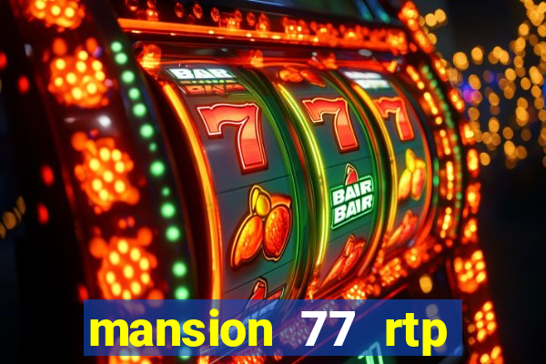 mansion 77 rtp live slot gacor