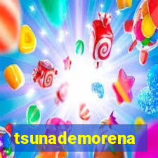 tsunademorena