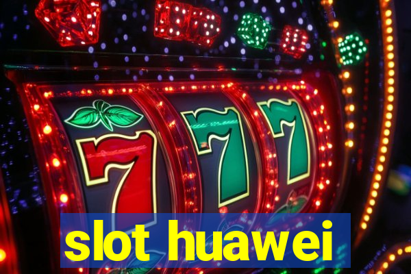 slot huawei