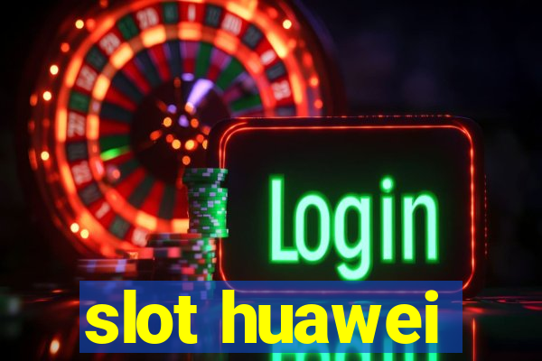 slot huawei