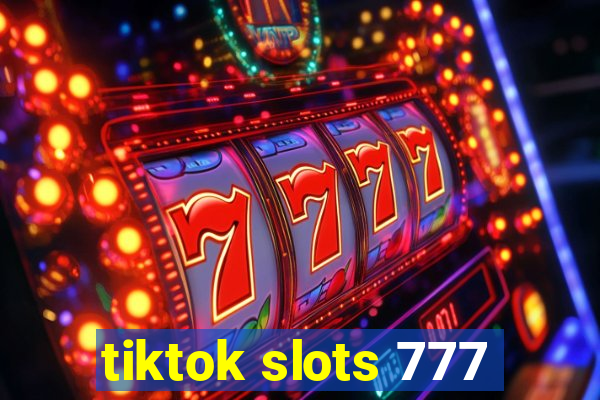 tiktok slots 777