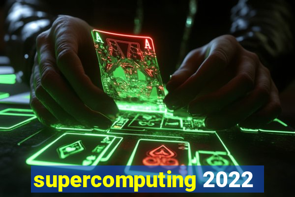 supercomputing 2022