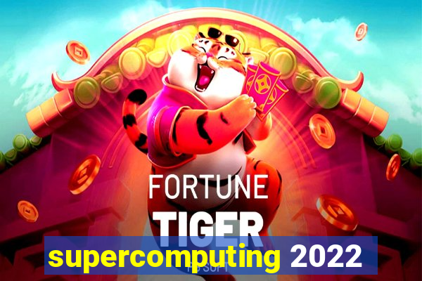 supercomputing 2022