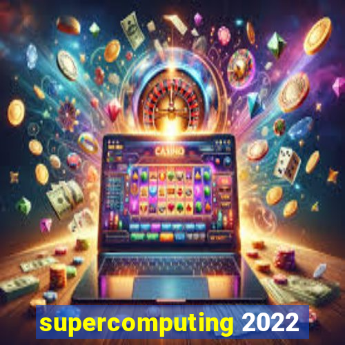 supercomputing 2022