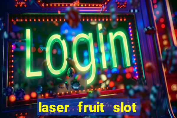 laser fruit slot free play