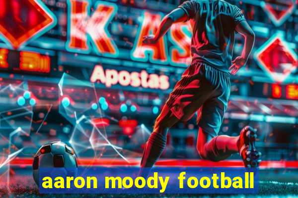 aaron moody football