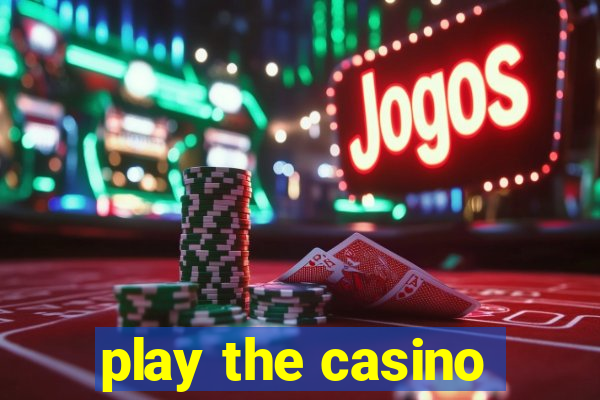 play the casino