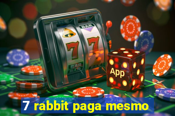 7 rabbit paga mesmo