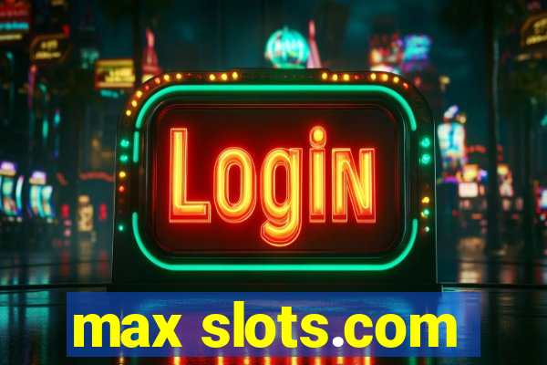 max slots.com