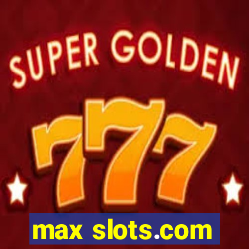 max slots.com